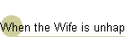 When the Wife is unhappy with her Husband